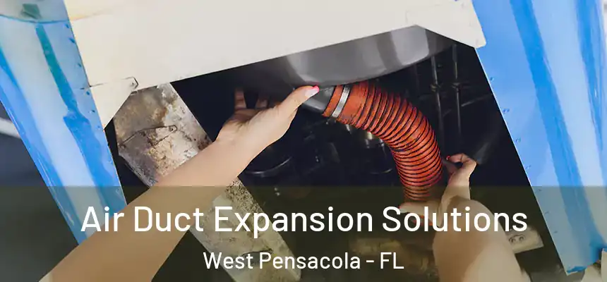 Air Duct Expansion Solutions West Pensacola - FL