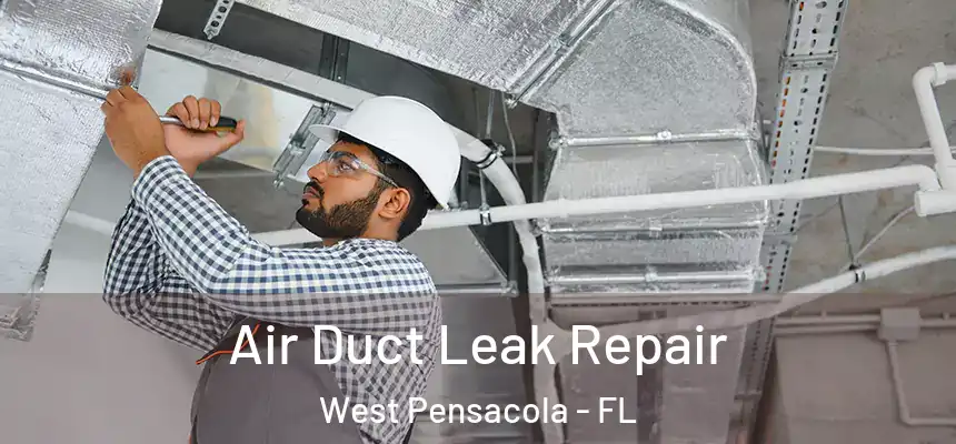 Air Duct Leak Repair West Pensacola - FL