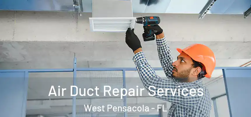 Air Duct Repair Services West Pensacola - FL