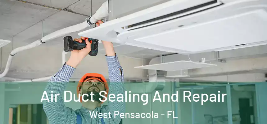Air Duct Sealing And Repair West Pensacola - FL