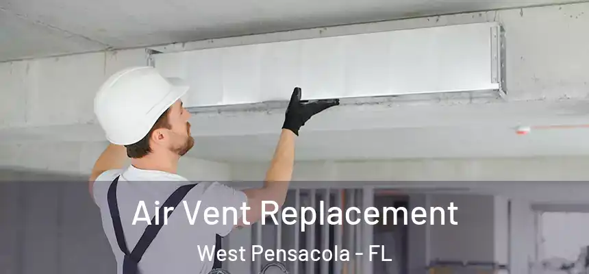 Air Vent Replacement West Pensacola - FL