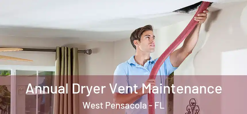 Annual Dryer Vent Maintenance West Pensacola - FL