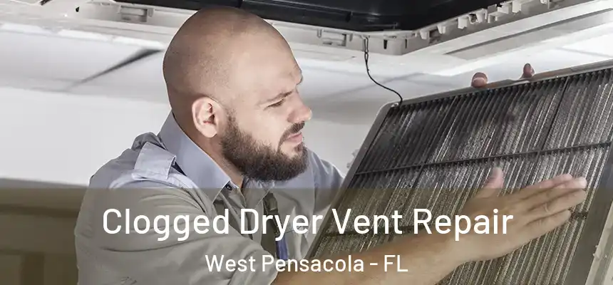 Clogged Dryer Vent Repair West Pensacola - FL