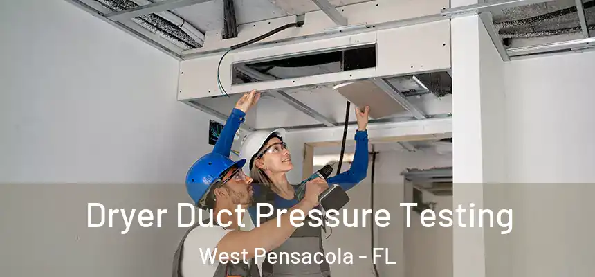Dryer Duct Pressure Testing West Pensacola - FL