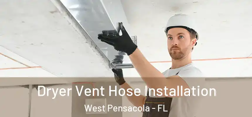 Dryer Vent Hose Installation West Pensacola - FL