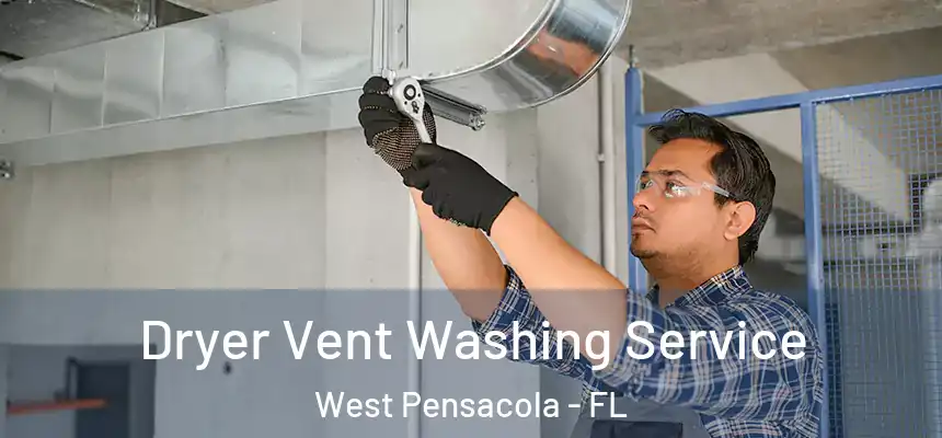Dryer Vent Washing Service West Pensacola - FL