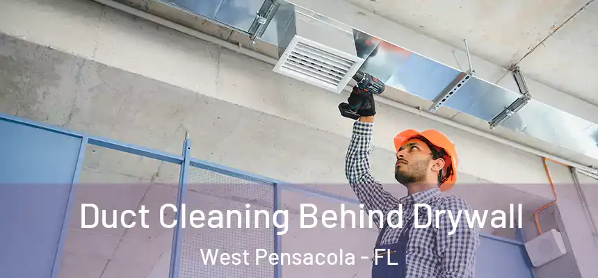 Duct Cleaning Behind Drywall West Pensacola - FL