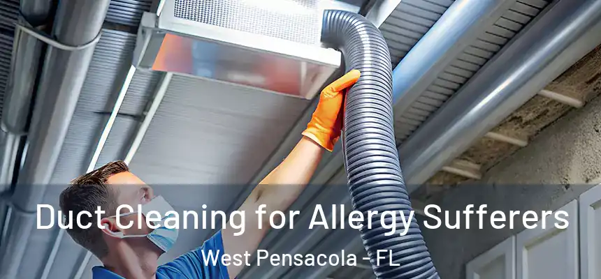 Duct Cleaning for Allergy Sufferers West Pensacola - FL