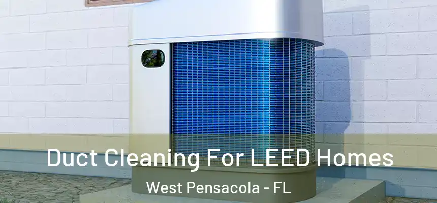 Duct Cleaning For LEED Homes West Pensacola - FL
