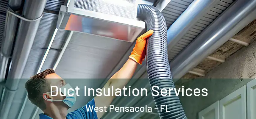 Duct Insulation Services West Pensacola - FL