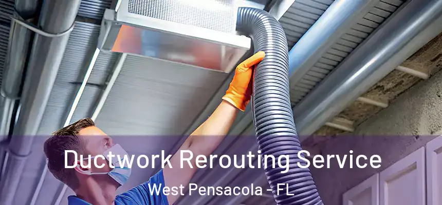 Ductwork Rerouting Service West Pensacola - FL