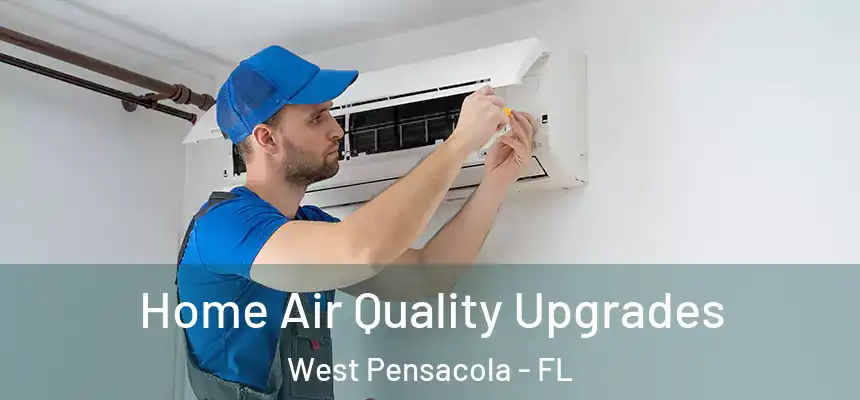 Home Air Quality Upgrades West Pensacola - FL