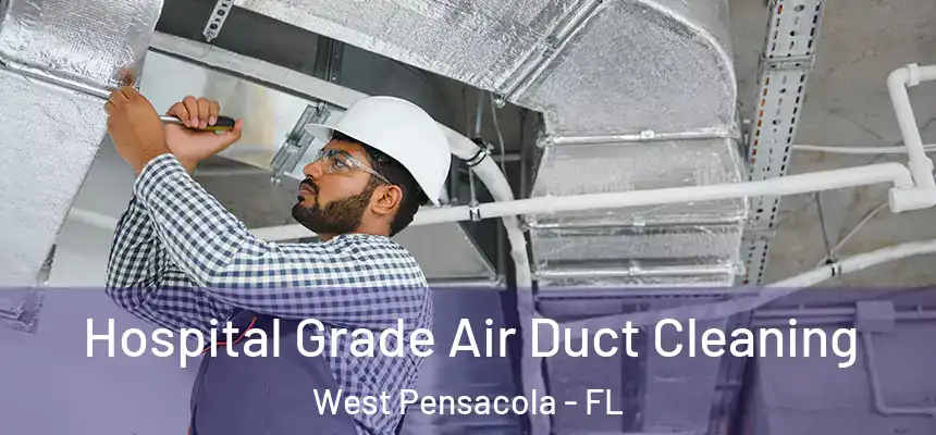 Hospital Grade Air Duct Cleaning West Pensacola - FL