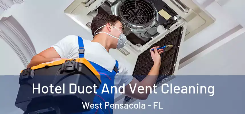 Hotel Duct And Vent Cleaning West Pensacola - FL