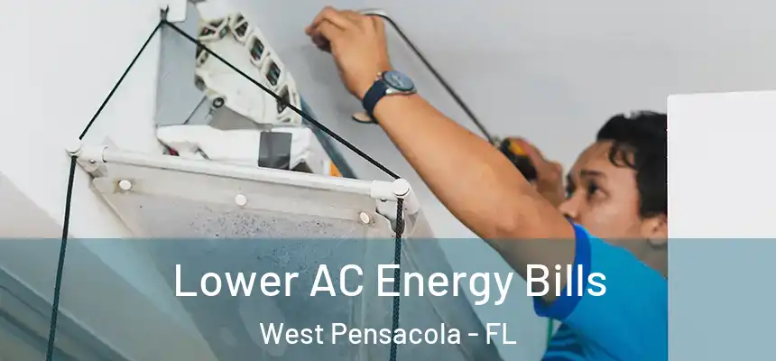 Lower AC Energy Bills West Pensacola - FL