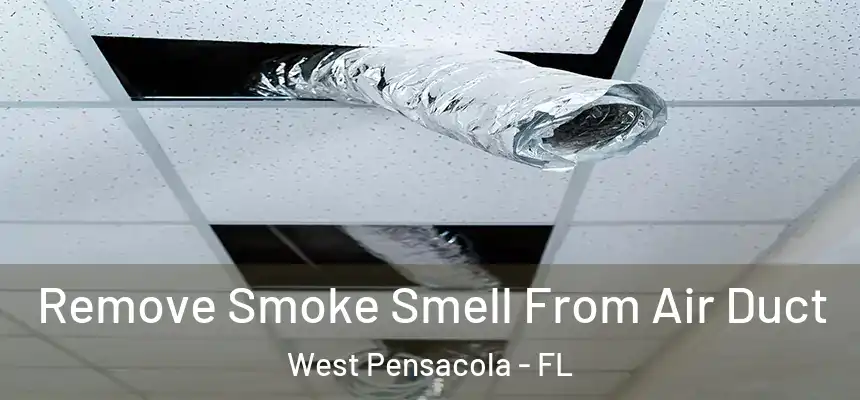Remove Smoke Smell From Air Duct West Pensacola - FL