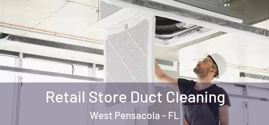 Retail Store Duct Cleaning West Pensacola - FL