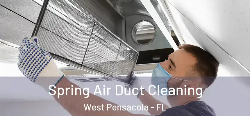 Spring Air Duct Cleaning West Pensacola - FL