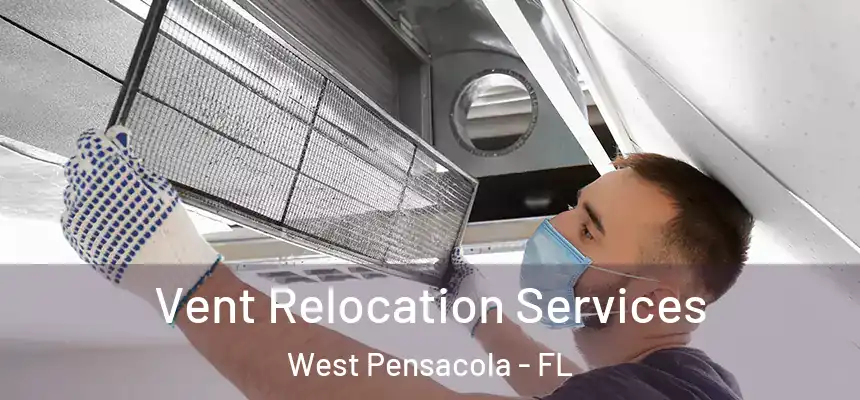 Vent Relocation Services West Pensacola - FL