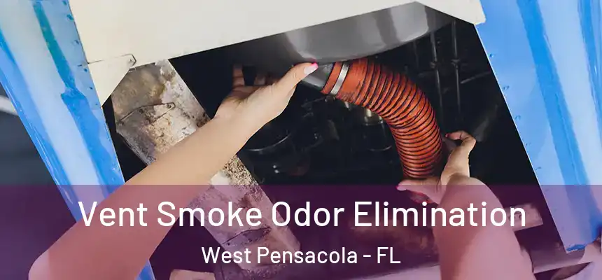 Vent Smoke Odor Elimination West Pensacola - FL