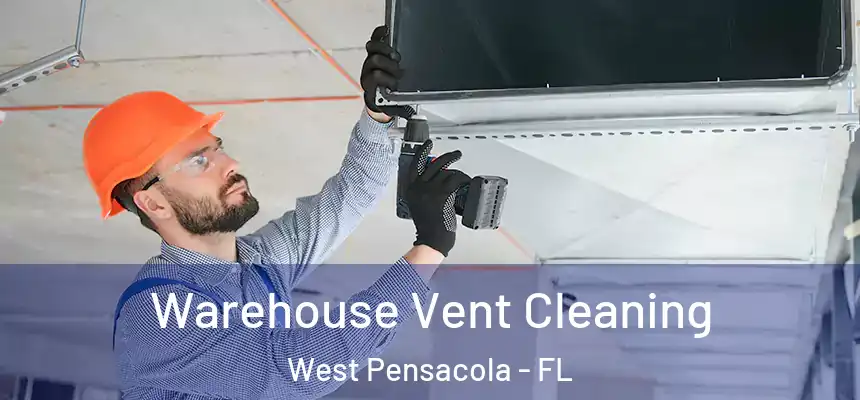 Warehouse Vent Cleaning West Pensacola - FL